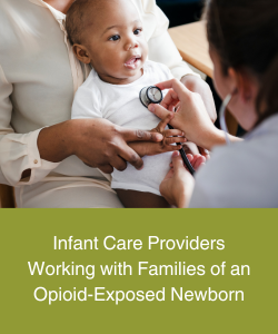 Infant Care Providers Working with Families of an Opioid-Exposed Newborn Page